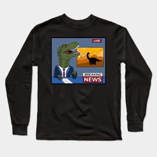 Breaking dinosaur news Long Sleeve T-Shirt